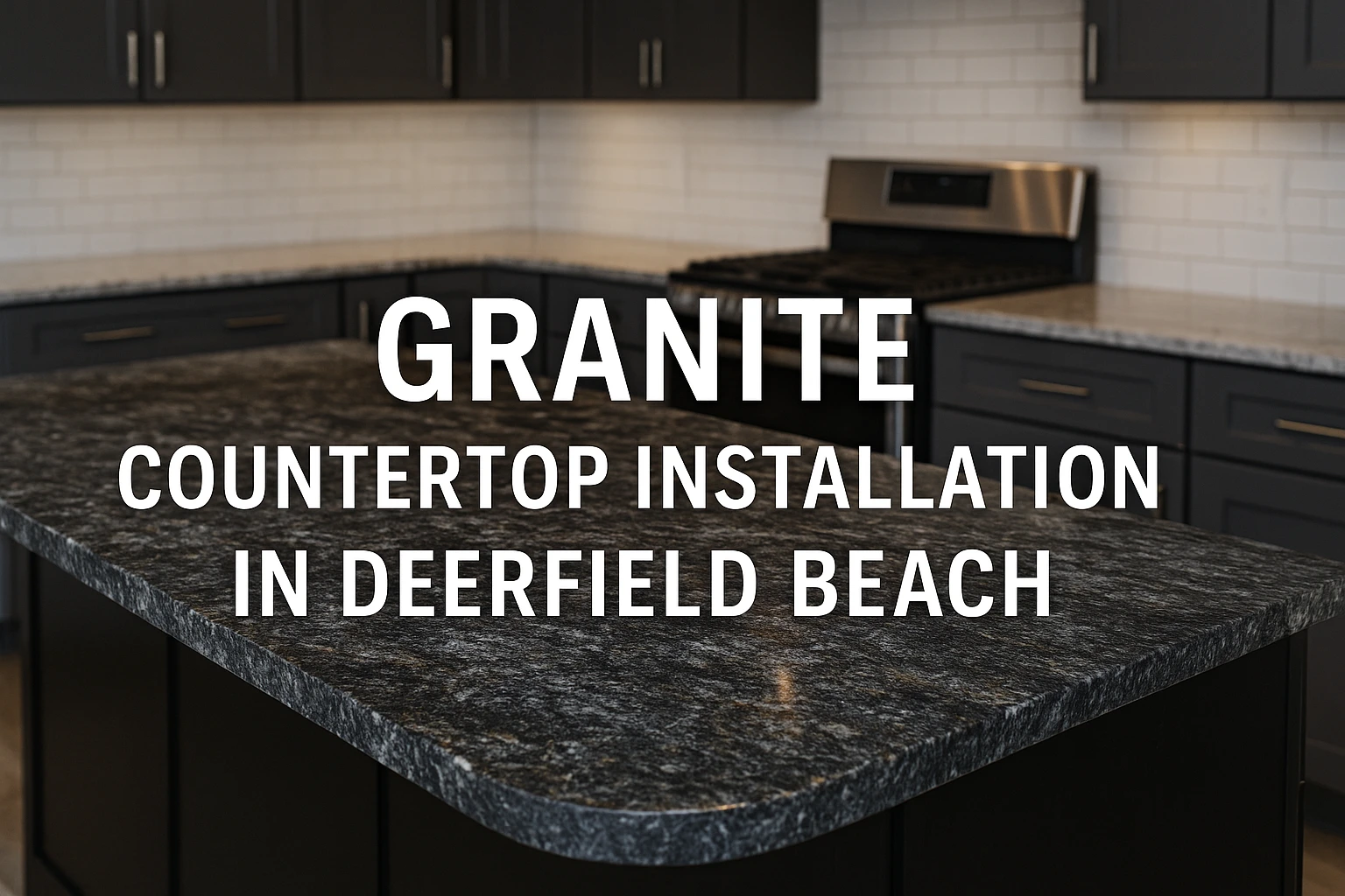 Granite Countertop Installation in Deerfield Beach